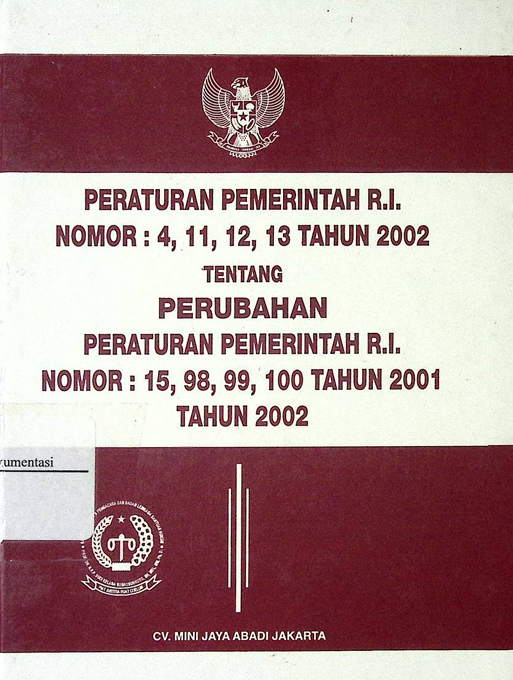 Cover Peraturan Pemerintah R.I. Nomor : 4, 11, 12, 13, Tahun 2002 Tentang Perubahan Peraturan Pemerintah R.I. Nomor : 15, 98, 99, 100 Tahun 2001