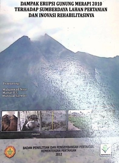 Cover KAJIAN CEPAT DAMPAK ERUPSI GUNUNG MERAPI 2010 TERHADAP SUMBERDAYA LAHAN PERTANIAN DAN INOVASI REHABILITASI