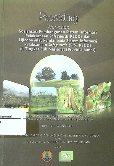 Cover Prosiding Workshop Sosialisasi Pembangunan Sistem Informasi Pelaksanaan Safeguards REDD+ dan Ujicoba  Alat Penilai Pada Sistem Informasi Pelaksanaan Safeguards (SIS) REDD+ di Tingkat Sub Nasional (Provinsi Jambi)
