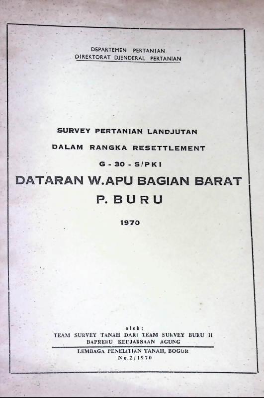 Cover SURVEI PERTANIAN LANJUTAN DALAM RANGKA RESETTLEMENT G-30-S-PKI DATARAN W.APU BAGIAN BARAT P. BURU 1970