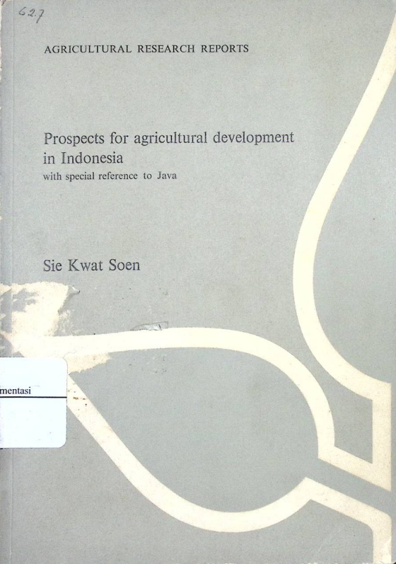 Cover AGRICULTURAL RESEARCH REPORTS PROSPECT FOR AGRICULTURAL DEVELOPMENT IN INDONESIA WITH SPECIAL REFERENCE TO JAVA