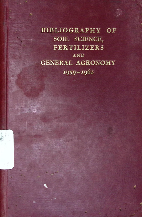 Cover BIBLIOGRAPHY OF SOIL SCIENCE, FERTILIZERS AND GENERAL AGRONOMY 1959-1962