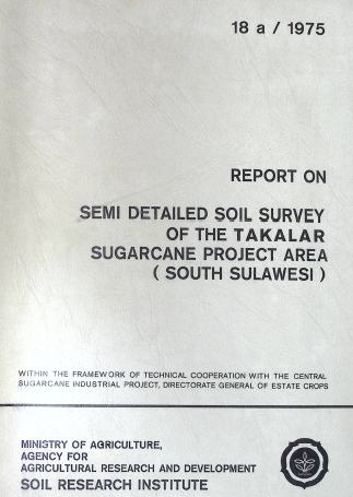 Cover REPORT ON SEMI DETAILED SOIL SURVEI OF THE TAKALAR SUGARACANE PROJECT AREA (SOUNT SULAWESI)